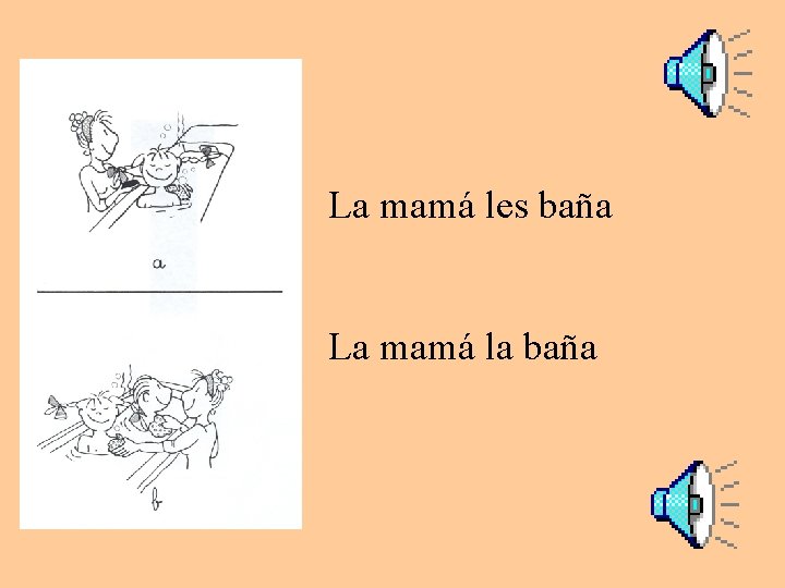 La mamá les baña La mamá la baña 