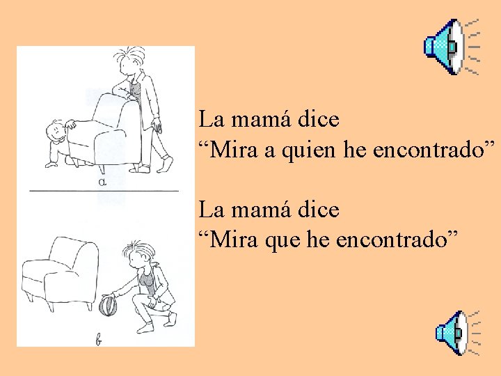 La mamá dice “Mira a quien he encontrado” La mamá dice “Mira que he