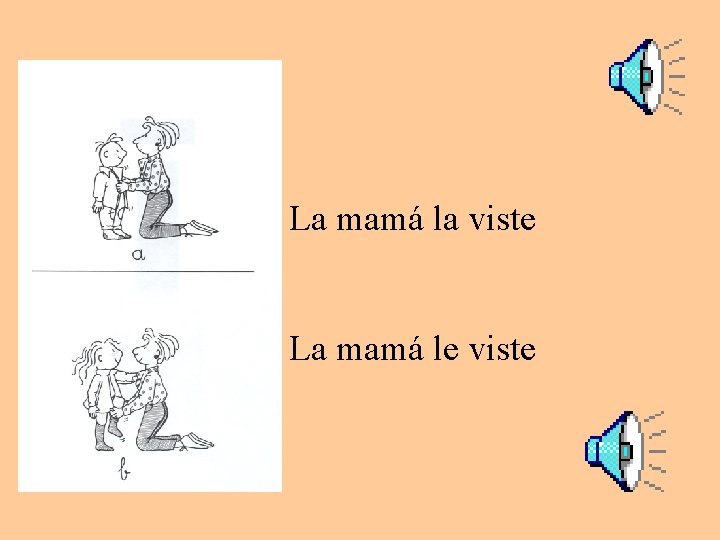 La mamá la viste La mamá le viste 