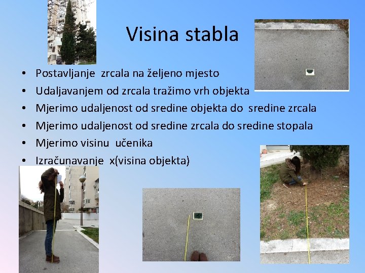 Visina stabla • • • Postavljanje zrcala na željeno mjesto Udaljavanjem od zrcala tražimo