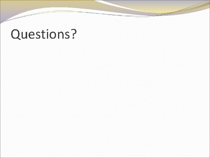 Questions? 