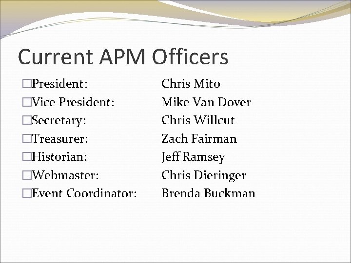 Current APM Officers �President: �Vice President: �Secretary: �Treasurer: �Historian: �Webmaster: �Event Coordinator: Chris Mito