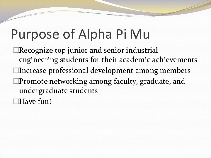 Purpose of Alpha Pi Mu �Recognize top junior and senior industrial engineering students for