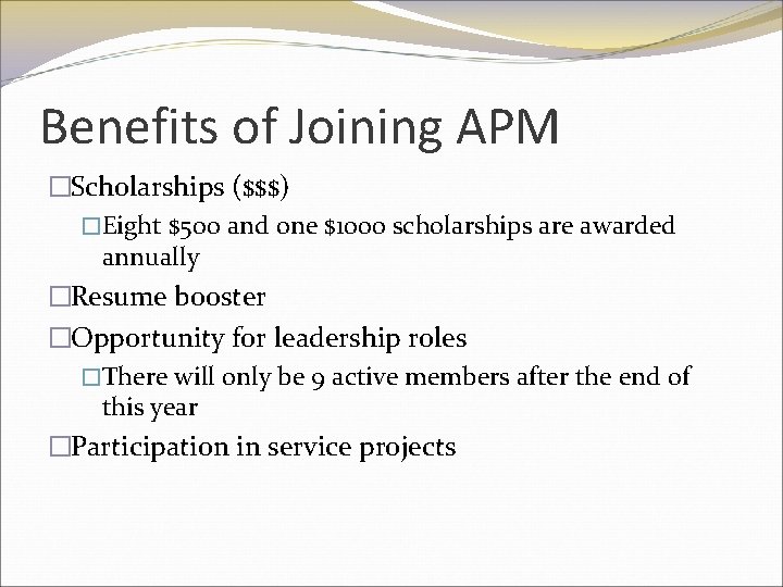 Benefits of Joining APM �Scholarships ($$$) �Eight $500 and one $1000 scholarships are awarded