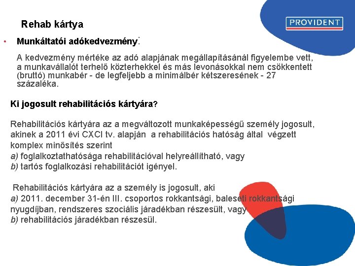 Rehab kártya • Munkáltatói adókedvezmény: A kedvezmény mértéke az adó alapjának megállapításánál figyelembe vett,