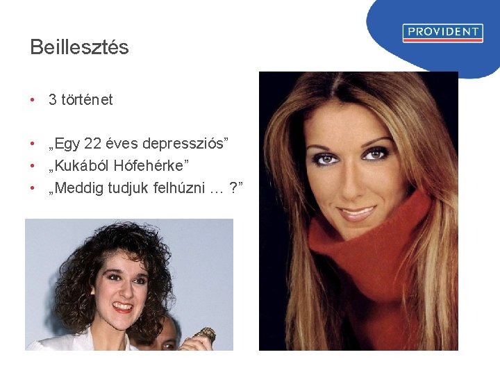 Beillesztés • 3 történet • „Egy 22 éves depressziós” • „Kukából Hófehérke” • „Meddig