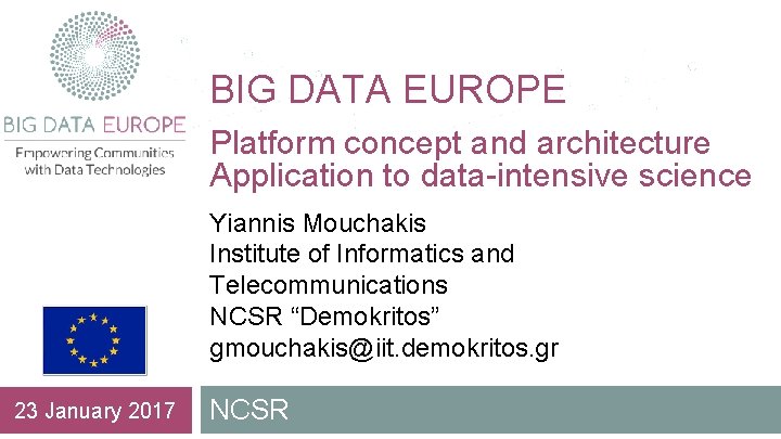 BIG DATA EUROPE Platform concept and architecture Application to data-intensive science Yiannis Mouchakis Institute