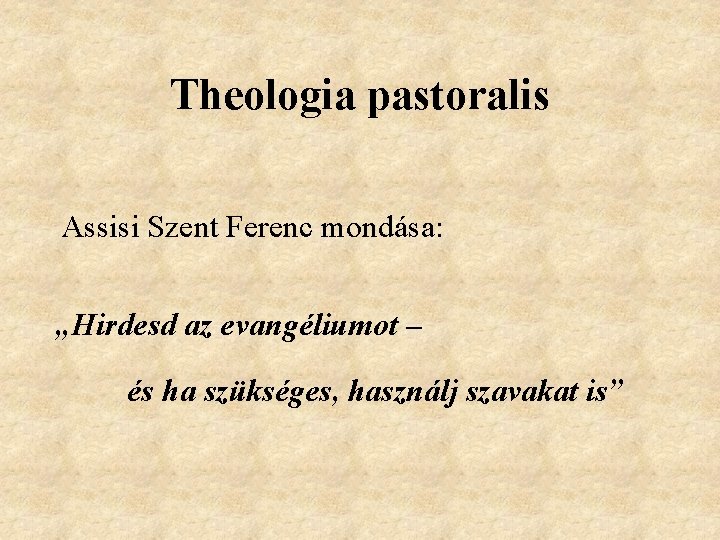 Theologia pastoralis Assisi Szent Ferenc mondása: „Hirdesd az evangéliumot – és ha szükséges, használj