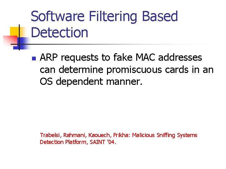 Software Filtering Based Detection n ARP requests to fake MAC addresses can determine promiscuous Software Filtering Based Detection n ARP requests to fake MAC addresses can determine promiscuous
