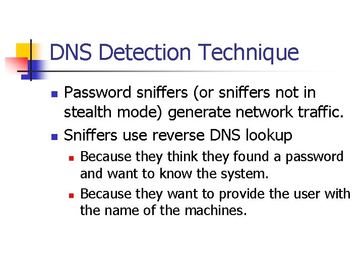 DNS Detection Technique n n Password sniffers (or sniffers not in stealth mode) generate DNS Detection Technique n n Password sniffers (or sniffers not in stealth mode) generate