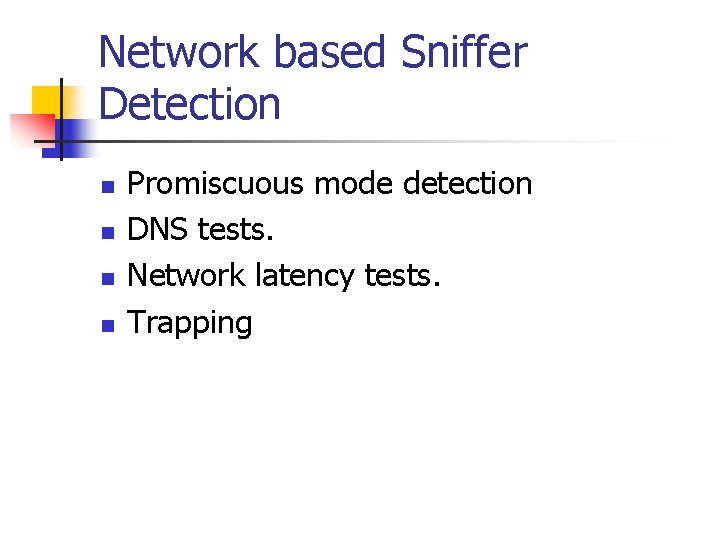 Network based Sniffer Detection n n Promiscuous mode detection DNS tests. Network latency tests. Network based Sniffer Detection n n Promiscuous mode detection DNS tests. Network latency tests.