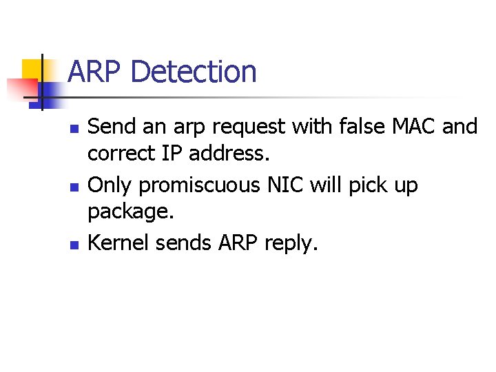 ARP Detection n Send an arp request with false MAC and correct IP address. ARP Detection n Send an arp request with false MAC and correct IP address.