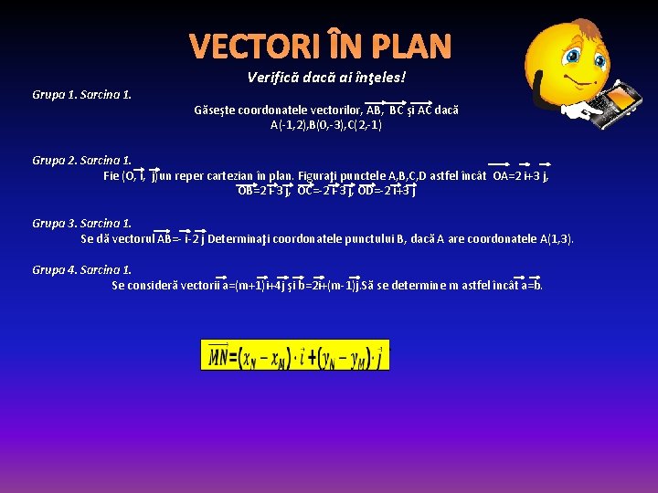 VECTORI ÎN PLAN Grupa 1. Sarcina 1. Verifică dacă ai înţeles! Găseşte coordonatele vectorilor,
