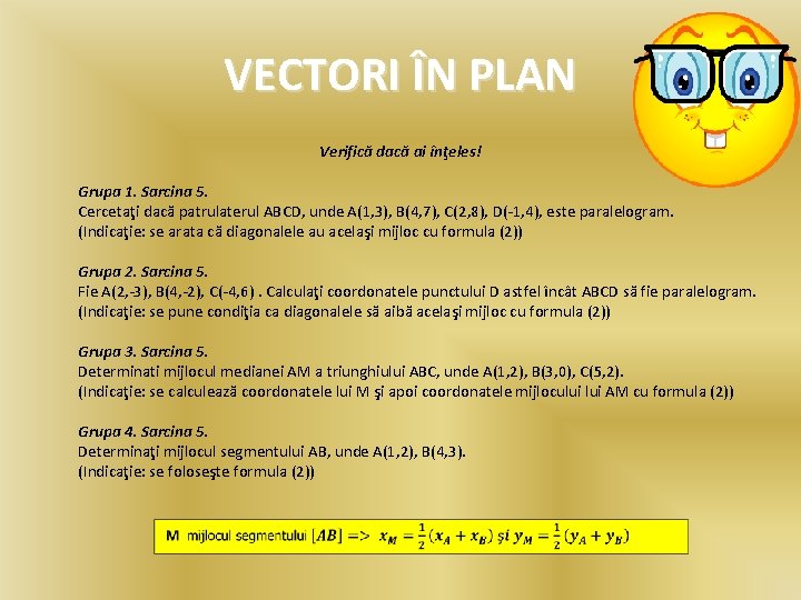 VECTORI ÎN PLAN Verifică dacă ai înţeles! Grupa 1. Sarcina 5. Cercetaţi dacă patrulaterul