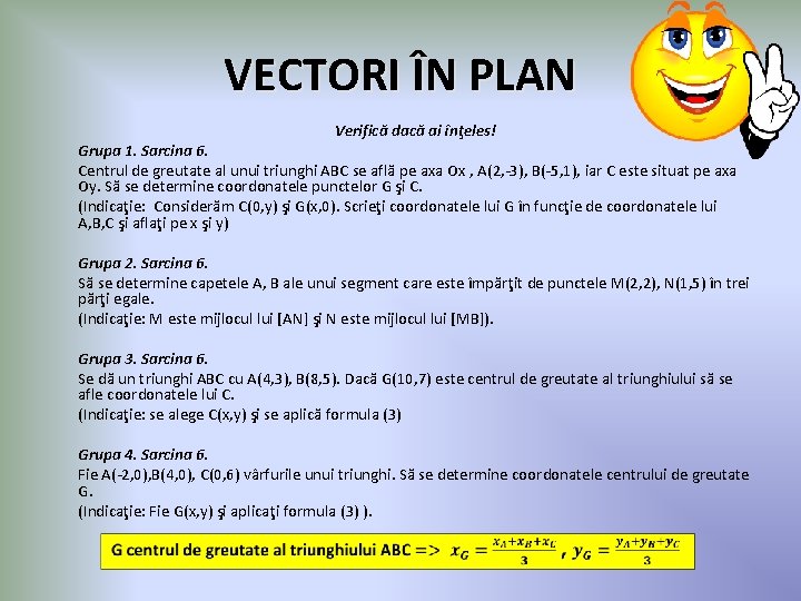VECTORI ÎN PLAN Verifică dacă ai înţeles! Grupa 1. Sarcina 6. Centrul de greutate
