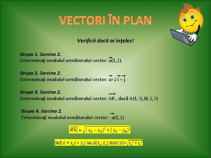 VECTORI ÎN PLAN Verifică dacă ai înţeles! Grupa 1. Sarcina 2. Determinaţi modulul următorului