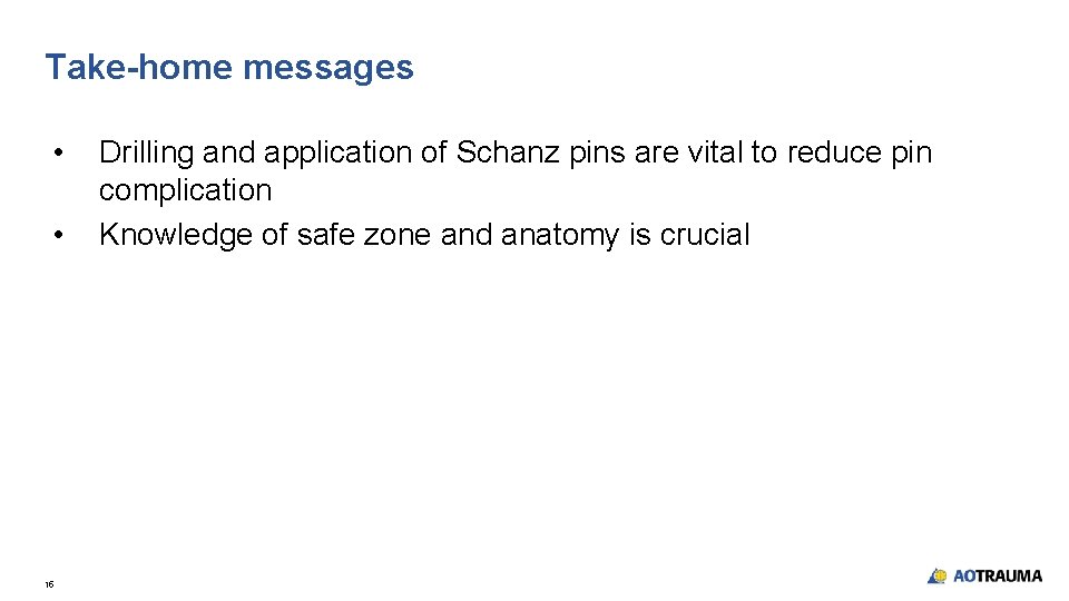 Take-home messages • • 15 Drilling and application of Schanz pins are vital to Take-home messages • • 15 Drilling and application of Schanz pins are vital to