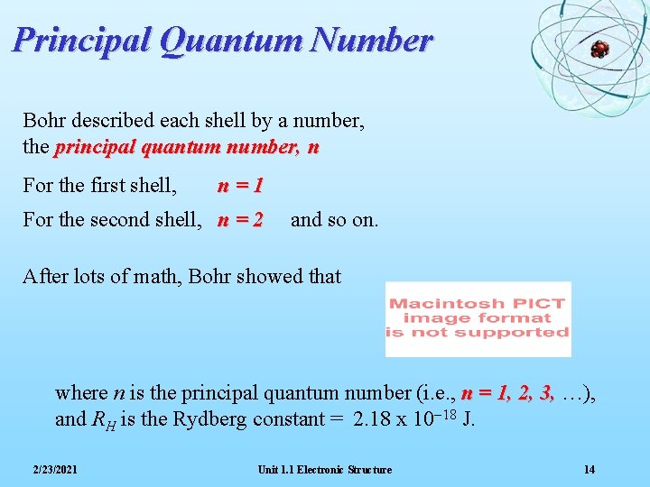 Principal Quantum Number Bohr described each shell by a number, the principal quantum number,