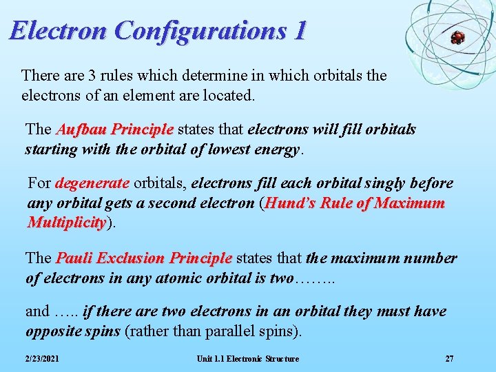 Electron Configurations 1 There are 3 rules which determine in which orbitals the electrons