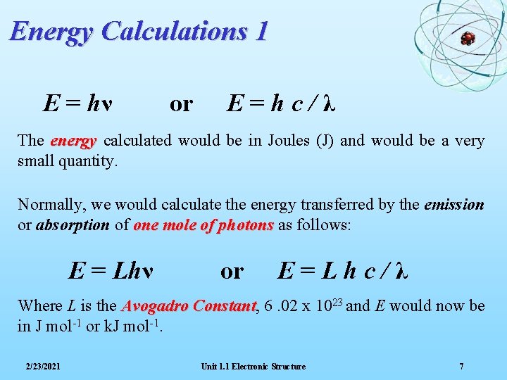 Energy Calculations 1 E = hν or E=hc/λ The energy calculated would be in