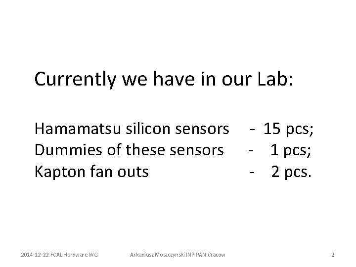 Currently we have in our Lab: Hamamatsu silicon sensors Dummies of these sensors Kapton