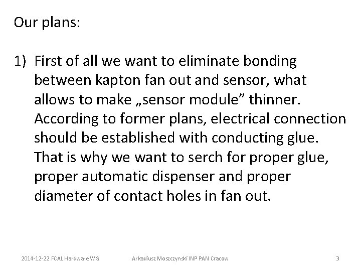 Our plans: 1) First of all we want to eliminate bonding between kapton fan