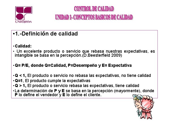  • 1. -Definición de calidad • Calidad: • Un excelente producto o servicio
