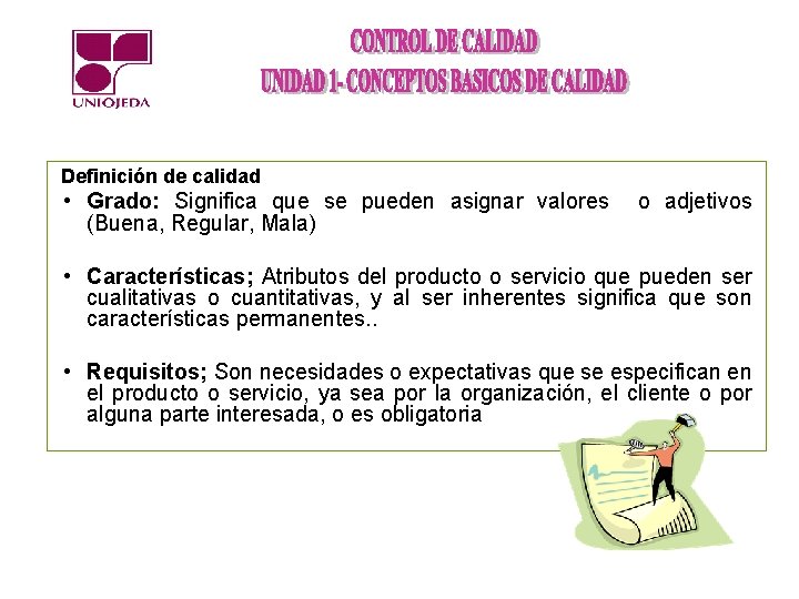 Definición de calidad • Grado: Significa que se pueden asignar valores (Buena, Regular, Mala)