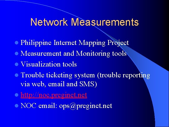 Network Measurements l Philippine Internet Mapping Project l Measurement and Monitoring tools l Visualization