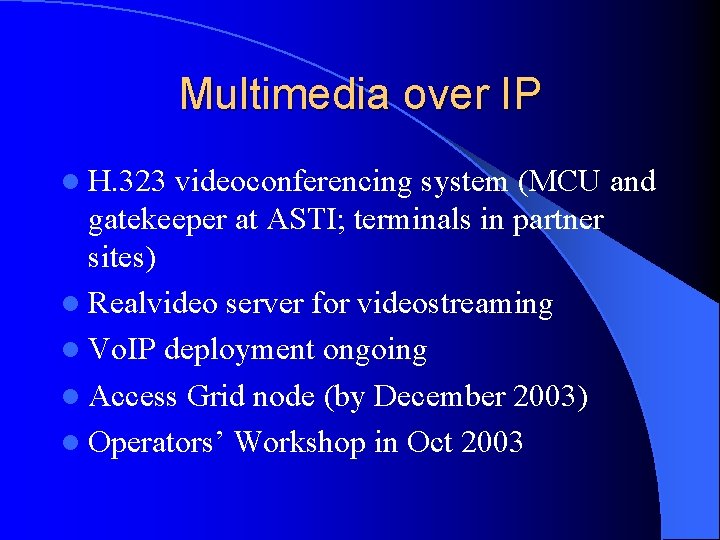 Multimedia over IP l H. 323 videoconferencing system (MCU and gatekeeper at ASTI; terminals