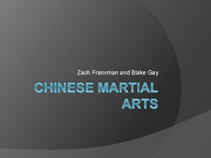Zach Franxman and Blake Gay CHINESE MARTIAL ARTS 