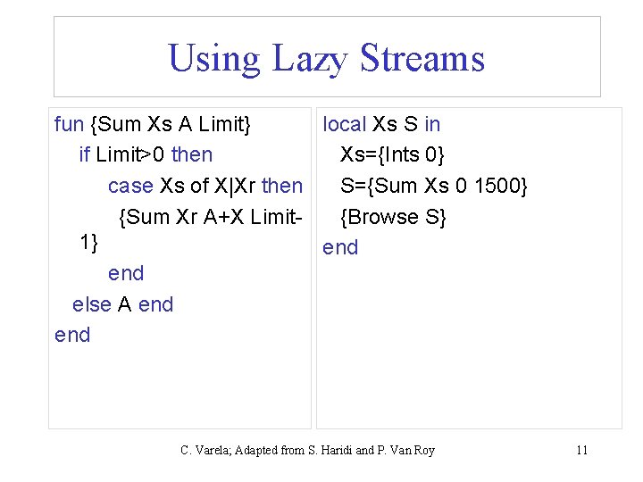 Using Lazy Streams fun {Sum Xs A Limit} local Xs S in if Limit>0 Using Lazy Streams fun {Sum Xs A Limit} local Xs S in if Limit>0