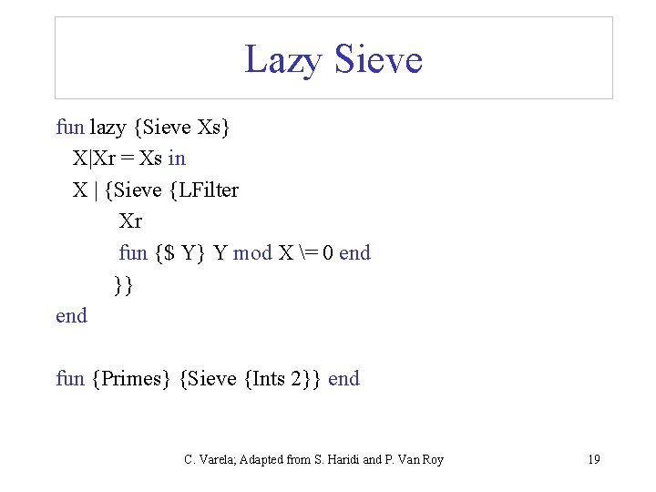 Lazy Sieve fun lazy {Sieve Xs} X|Xr = Xs in X | {Sieve {LFilter Lazy Sieve fun lazy {Sieve Xs} X|Xr = Xs in X | {Sieve {LFilter