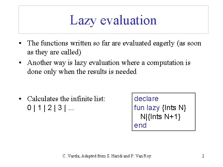 Lazy evaluation • The functions written so far are evaluated eagerly (as soon as Lazy evaluation • The functions written so far are evaluated eagerly (as soon as