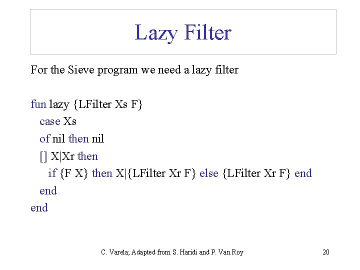 Lazy Filter For the Sieve program we need a lazy filter fun lazy {LFilter Lazy Filter For the Sieve program we need a lazy filter fun lazy {LFilter