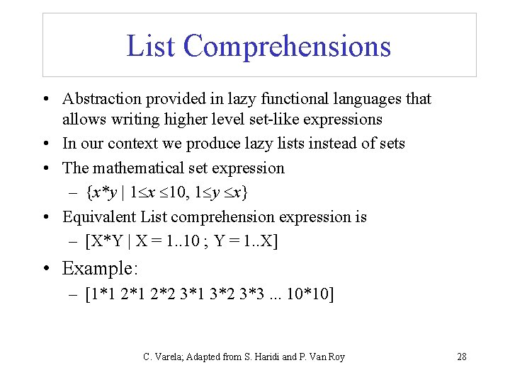 List Comprehensions • Abstraction provided in lazy functional languages that allows writing higher level List Comprehensions • Abstraction provided in lazy functional languages that allows writing higher level