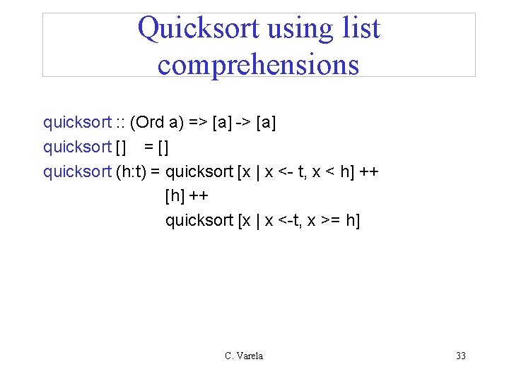 Quicksort using list comprehensions quicksort : : (Ord a) => [a] -> [a] quicksort