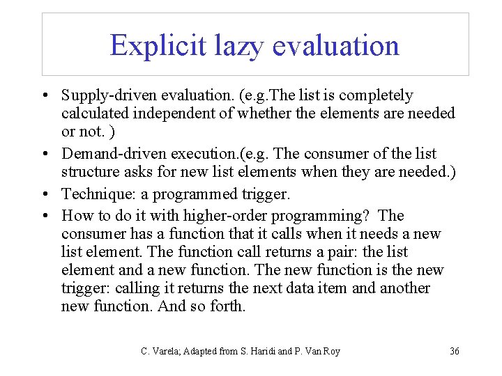 Explicit lazy evaluation • Supply-driven evaluation. (e. g. The list is completely calculated independent Explicit lazy evaluation • Supply-driven evaluation. (e. g. The list is completely calculated independent