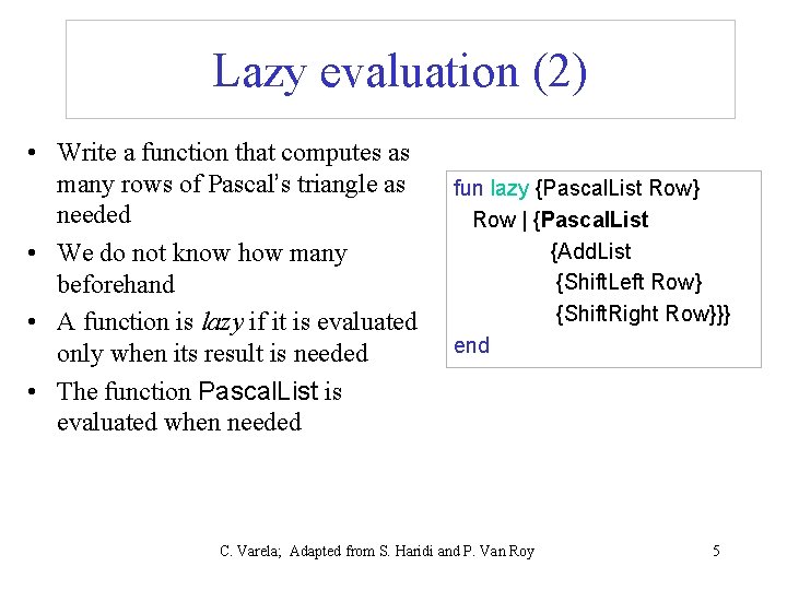 Lazy evaluation (2) • Write a function that computes as many rows of Pascal’s Lazy evaluation (2) • Write a function that computes as many rows of Pascal’s