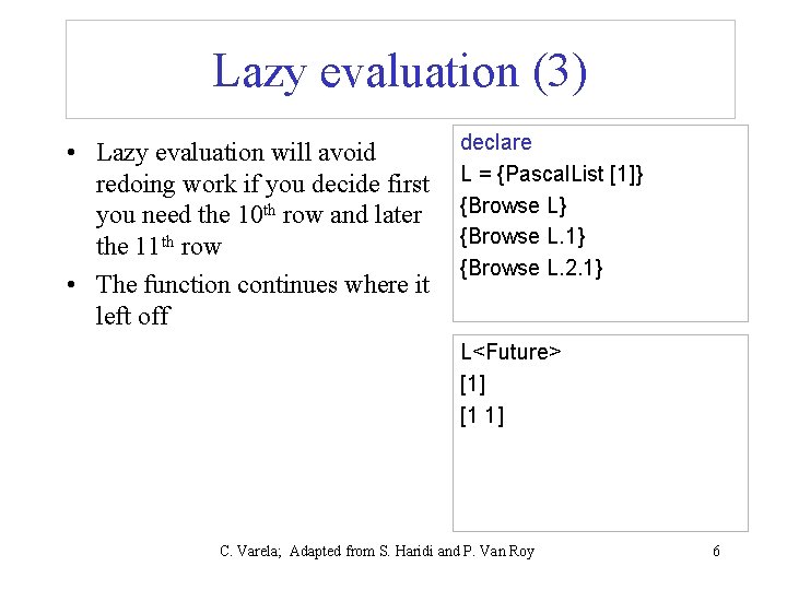 Lazy evaluation (3) • Lazy evaluation will avoid redoing work if you decide first Lazy evaluation (3) • Lazy evaluation will avoid redoing work if you decide first