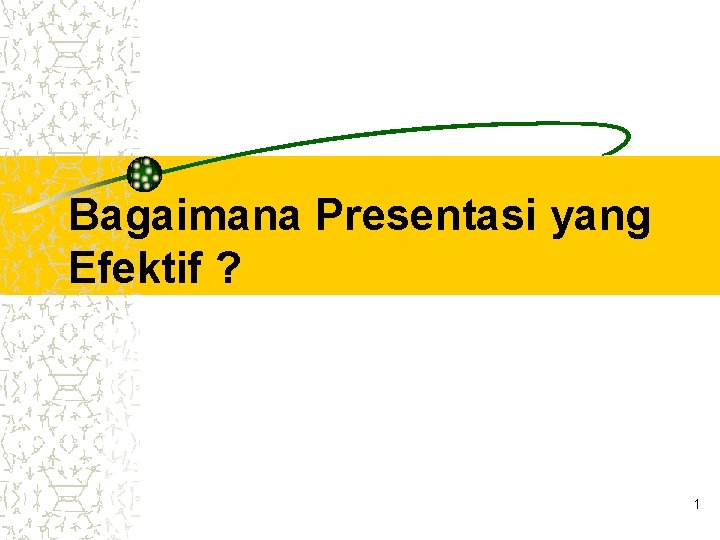 Bagaimana Presentasi yang Efektif ? 1 