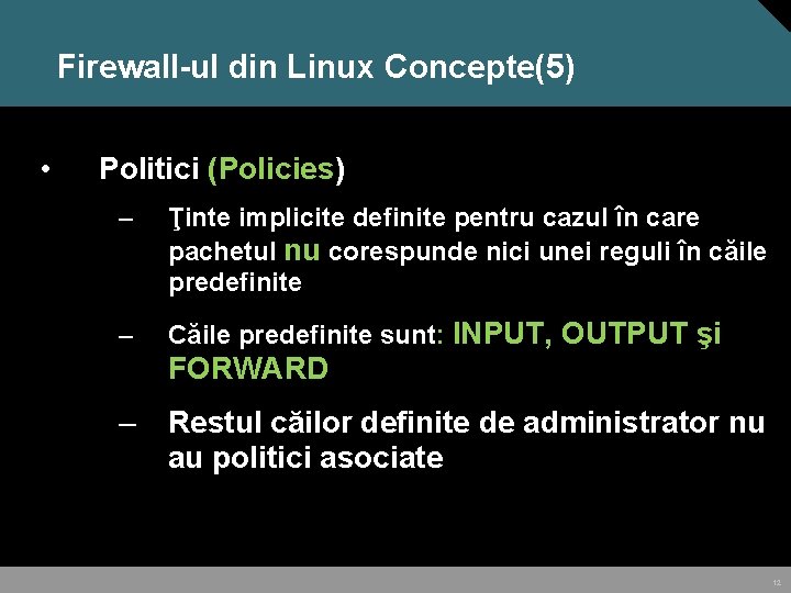 Firewall-ul din Linux Concepte(5) • Politici (Policies) – Ţinte implicite definite pentru cazul în