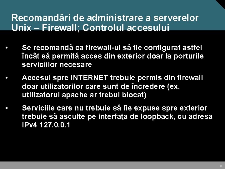 Recomandări de administrare a serverelor Unix – Firewall; Controlul accesului • Se recomandă ca