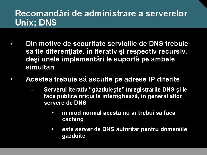 Recomandări de administrare a serverelor Unix; DNS • Din motive de securitate serviciile de