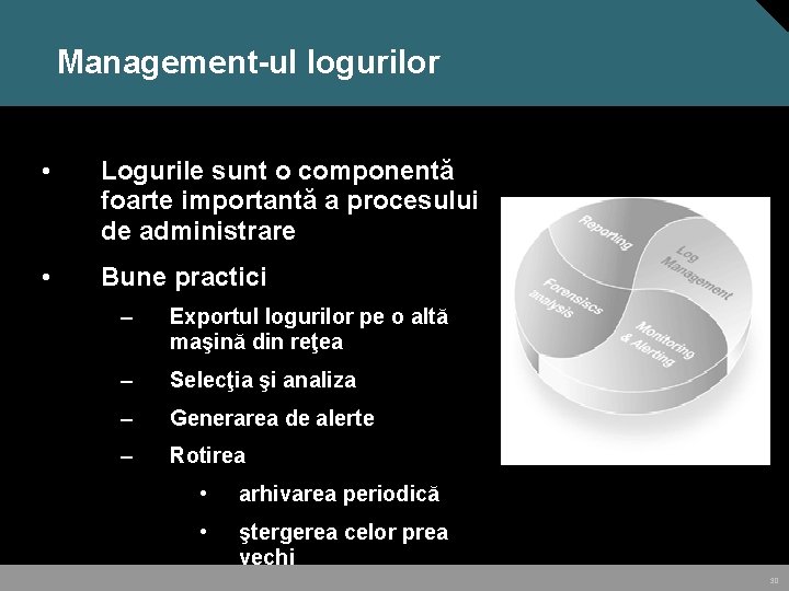 Management-ul logurilor • Logurile sunt o componentă foarte importantă a procesului de administrare •