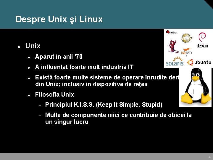 Despre Unix şi Linux Unix Apărut în anii '70 A influenţat foarte mult industria