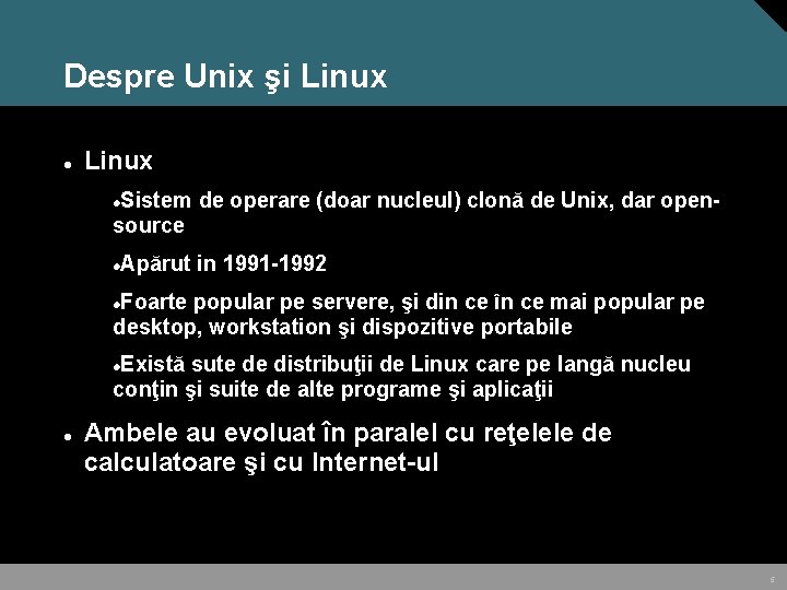 Despre Unix şi Linux Sistem de operare (doar nucleul) clonă de Unix, dar opensource