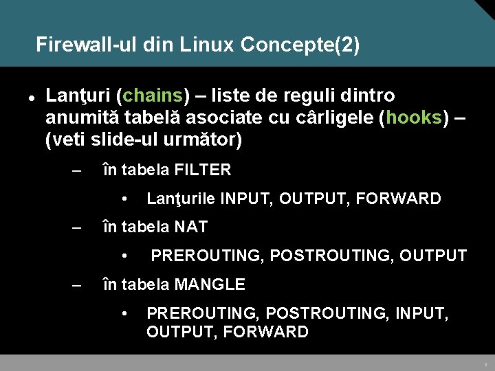 Firewall-ul din Linux Concepte(2) Lanţuri (chains) – liste de reguli dintro anumită tabelă asociate