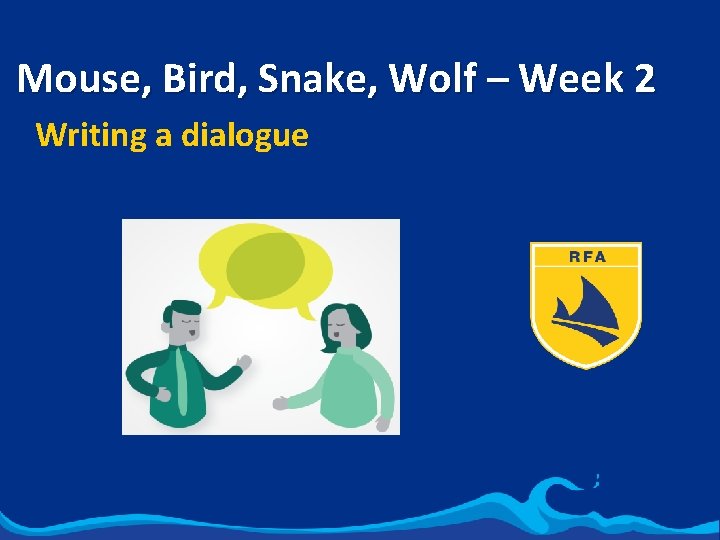 Mouse, Bird, Snake, Wolf – Week 2 Writing a dialogue 