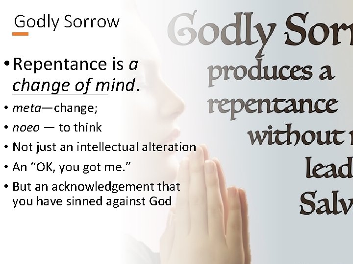 Godly Sorrow • Repentance is a change of mind. • meta—change; • noeo —